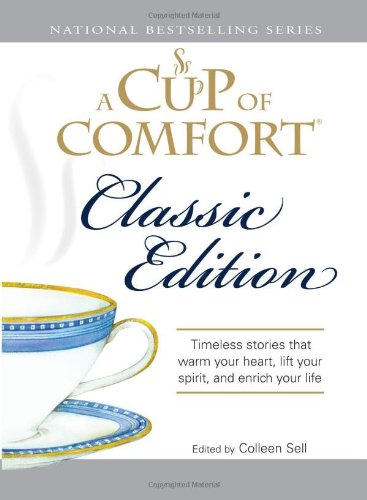 Beispielbild fr A Cup of Comfort : Timeless Stories That Warm Your Heart, Lift Your Spirit, and Enrich Your Life zum Verkauf von Better World Books