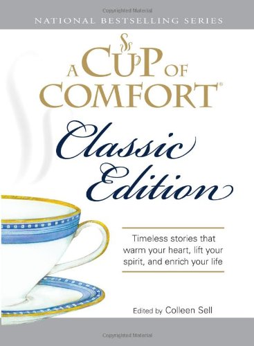 9781598695342: A Cup of Comfort Classic Edition: Stories That Warm Your Heart, Lift Your Spirit, and Enrich Your Life