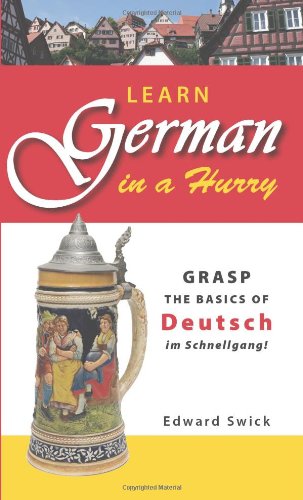 Learn German in a Hurry: Grasp the Basics of German Schnell! (9781598695496) by Swick, Edward