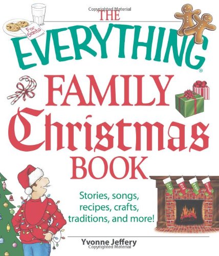 Stock image for The Everything Family Christmas Book: Stories, Songs, Recipes, Crafts, Traditions, and More for sale by ThriftBooks-Dallas