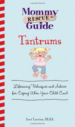 9781598695984: Tantrums: Lifesaving Techniques and Advice for Coping When Your Child Can't (Mommy Rescue Guide)
