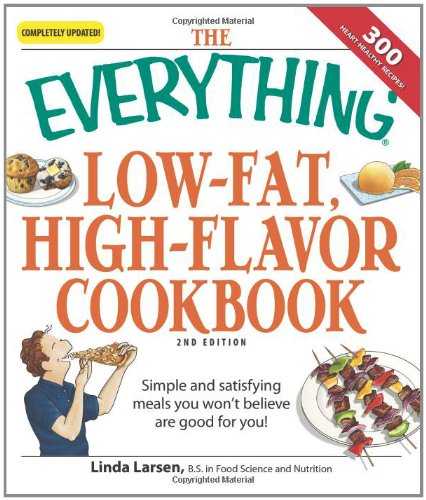 Beispielbild fr The Everything Low-Fat, High-Flavor Cookbook: Simple and satisfying meals you won't believe are good for you! zum Verkauf von Wonder Book