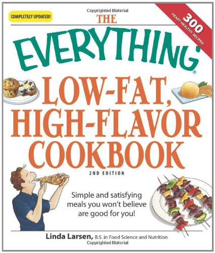 9781598696042: The Everything Low-Fat, High-Flavor Cookbook: Simple and satisfying meals you won't believe are good for you!