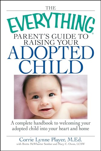 Beispielbild fr The Everything Parent's Guide to Raising Your Adopted Child : A Complete Handbook to Welcoming Your Adopted Child into Your Heart and Home zum Verkauf von Better World Books: West