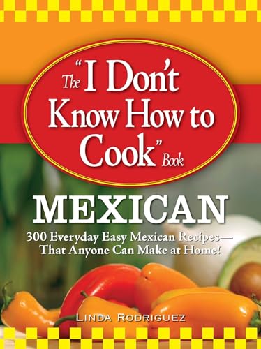 Beispielbild fr The I Don't Know How to Cook Book Mexican : 300 Everyday Easy Mexican Recipes--That Anyone Can Make at Home! zum Verkauf von Better World Books