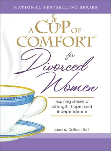 Stock image for A Cup of Comfort for Divorced Women : Inspiring Stories of Strength, Hope, and Independence for sale by Better World Books: West