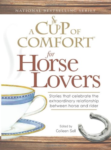 Beispielbild fr A Cup of Comfort for Horse Lovers : Stories That Celebrate the Extraordinary Relationship Between Horse and Rider zum Verkauf von Better World Books