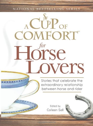 Imagen de archivo de A Cup of Comfort for Horse Lovers: Stories that celebrate the extraordinary relationship between horse and rider a la venta por More Than Words