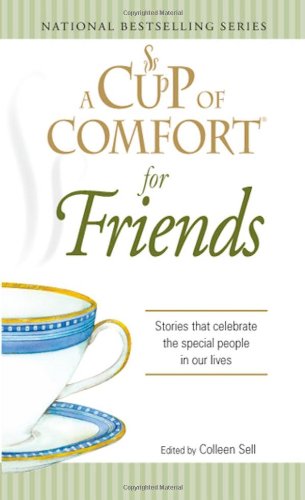 Beispielbild fr A Cup of Comfort for Friends: Stories that celebrate the special people in our lives zum Verkauf von Wonder Book