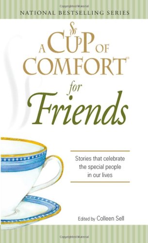 Stock image for A Cup of Comfort for Friends: Stories that celebrate the special people in our lives for sale by BookHolders