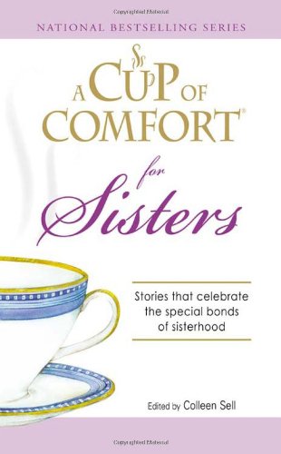 Beispielbild fr A Cup of Comfort for Sisters: Stories that celebrate the special bonds of sisterhood zum Verkauf von Wonder Book