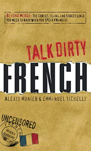 Stock image for Talk Dirty French: Beyond Merde: The curses, slang, and street lingo you need to Know when you speak francais for sale by Wonder Book
