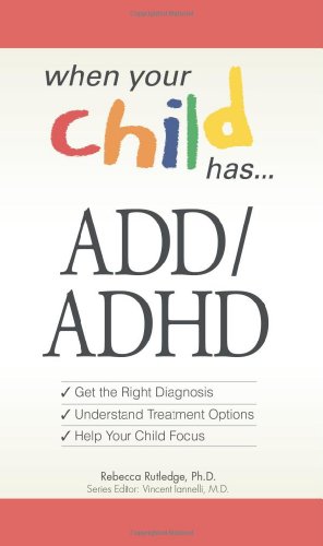 Stock image for When Your Child Has . ADD/ADHD : Get the Right Diagnosis, Understand Treatment Options, Help Your Child Focus for sale by Better World Books