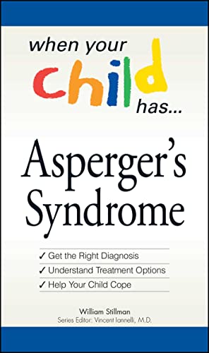 Beispielbild fr When Your Child Has . . . Asperger's Syndrome: *Get the Right Diagnosis *Understand Treatment Options *Help Your Child Cope zum Verkauf von Wonder Book