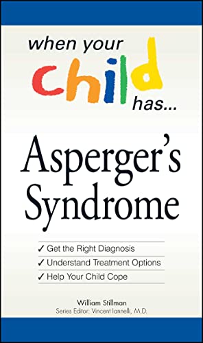 When Your Child Has . . . Asperger's Syndrome: *Get the Right Diagnosis *Understand Treatment Options *Help Your Child Cope (9781598696677) by Stillman, William; Ianelli MD, Vincent