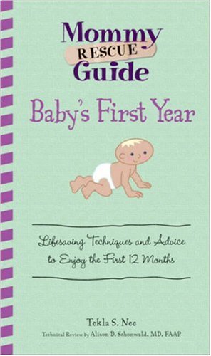 Stock image for Mommy Rescue Guide Baby's First Year: Lifesaving Techniques and Advice to Enjoy the First 12 Months for sale by Wonder Book