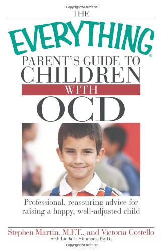 The Everything Parent's Guide to Children with OCD: Professional, reassuring advice for raising a happy, well-adjusted child (9781598696851) by Martin, Stephen