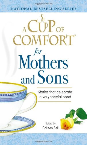 Stock image for A Cup of Comfort for Mothers and Sons : Stories That Celebrate a Very Special Bond for sale by Better World Books