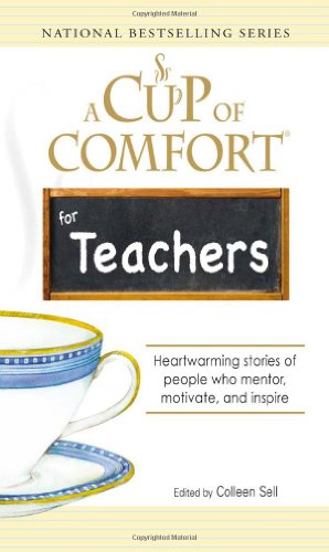 9781598696981: A Cup of Comfort for Teachers: Heartwarming stories of people who mentor, motivate, and inspire
