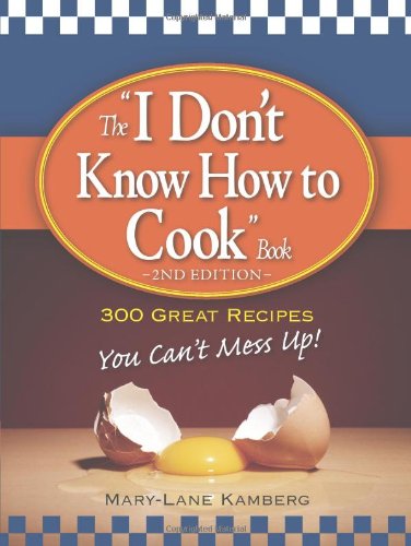 Beispielbild fr The "I Don't Know How to Cook" Book : 300 Great Recipes You Can't Mess Up! zum Verkauf von Better World Books