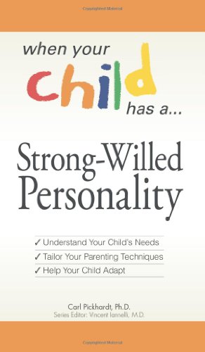 Stock image for When Your Child Has a Strong-Willed Personality: Understand your Child's Needs. Tailor Your Parenting Techniques. Help Your Child for sale by HPB-Emerald