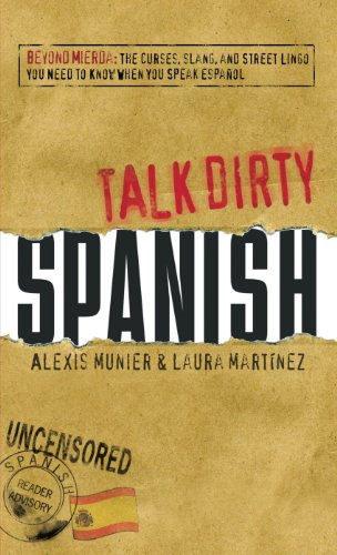 Stock image for Talk Dirty Spanish: Beyond Mierda: The curses, slang, and street lingo you need to Know when you speak espanol for sale by Half Price Books Inc.