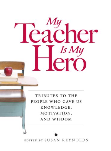 Beispielbild fr My Teacher Is My Hero : Tributes to the People Who Gave Us Knowledge, Motivation, and Wisdon zum Verkauf von Better World Books