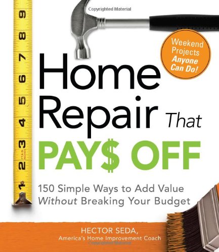 Stock image for Home Repair That Pays Off : 150 Simple Ways to Add Value Without Breaking Your Budget for sale by Better World Books
