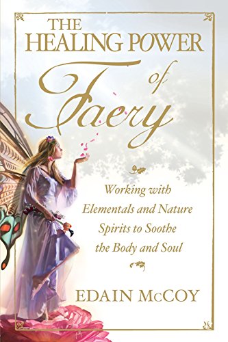Stock image for The Healing Power of Faery: Working With Elementals and Nature Spirits to Soothe the Body and Soul: A Shaman's Guide to Working with Elementals and Nature Spirits for sale by WorldofBooks