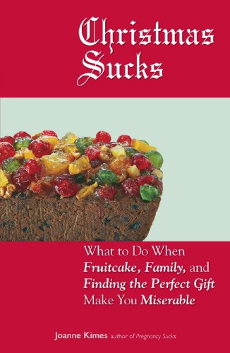 Beispielbild fr Christmas Sucks: What to Do When Fruitcake, Family, and Finding the Perfect Gift Make You Miserable zum Verkauf von Nelsons Books