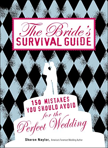 The Bride's Survival Guide: 150 Mistakes You Should Avoid for the Perfect Wedding (9781598698176) by Naylor, Sharon