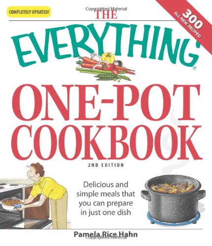 Stock image for The Everything One-Pot Cookbook: Delicious and simple meals that you can prepare in just one dish; 300 all-new recipes! for sale by Irish Booksellers