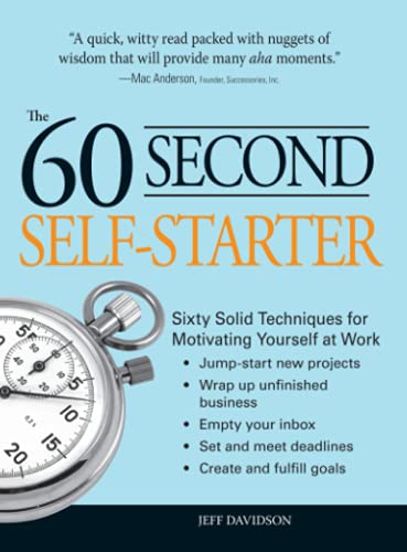 Stock image for 60 Second Self-Starter: Sixty Solid Techniques to get motivated, get organized, and get going in the workplace. for sale by Books-FYI, Inc.