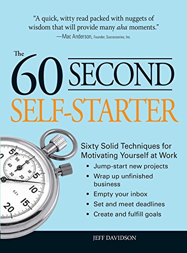 Stock image for 60 Second Self-Starter: Sixty Solid Techniques to get motivated, get organized, and get going in the workplace. for sale by Books-FYI, Inc.