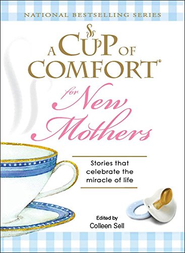 Beispielbild fr A Cup of Comfort for New Mothers : Stories That Celebrate the Miracle of Life zum Verkauf von Better World Books