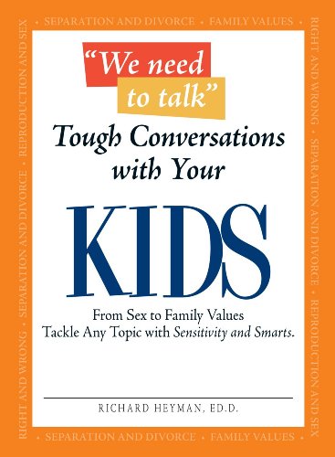 9781598698787: We Need To Talk Tough Conversations With Your Kids: From Sex to Family Values Tackle Any Topic with Sensitivity and Smarts