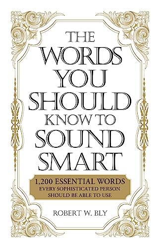 9781598698862: The Words You Should Know to Sound Smart: 1200 Essential Words Every Sophisticated Person Should Be Able to Use