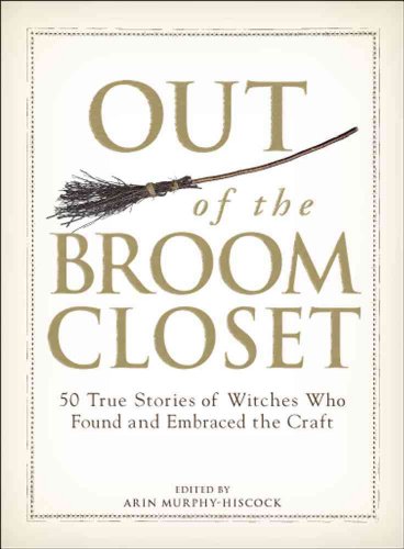 Stock image for Out of the Broom Closet: 50 True Stories of Witches Who Found and Embraced the Craft for sale by SecondSale