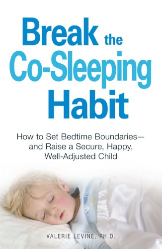 9781598699012: Break the Co-Sleeping Habit: How to Set Bedtime Boundaries - and Raise a Secure, Happy, Well-Adjusted Child