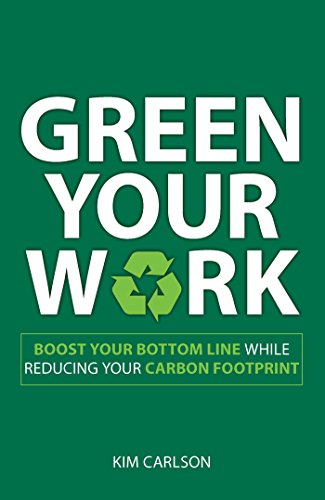 Beispielbild fr Green Your Work: Boost Your Bottom Line While Reducing Your Carbon Footprint zum Verkauf von WorldofBooks