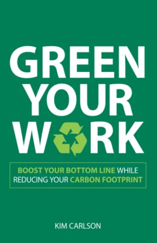 Stock image for Green Your Work: Boost Your Bottom Line While Reducing Your Carbon Footprint for sale by WorldofBooks