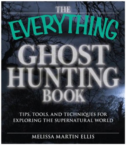 9781598699203: The Everything Guide to Ghosthunting: All You Need to Know for Investigating Ghosts and the Paranormal: Tips, tools, and techniques for exploring the supernatural world