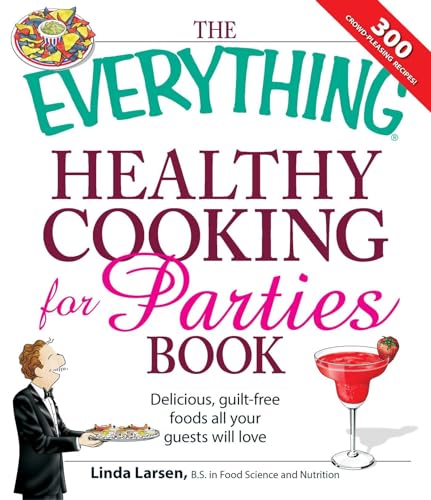 Stock image for The Everything Healthy Cooking for Parties: Delicious, guilt-free foods all your guests will love (Everything Series) for sale by Wonder Book