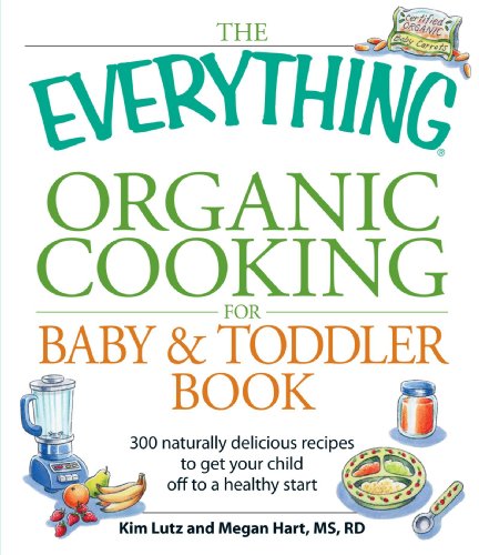 Beispielbild fr The Everything Organic Cooking for Baby and Toddler Book: 300 Naturally Delicious Recipes to Get Your Child Off to a Healthy Start zum Verkauf von SecondSale