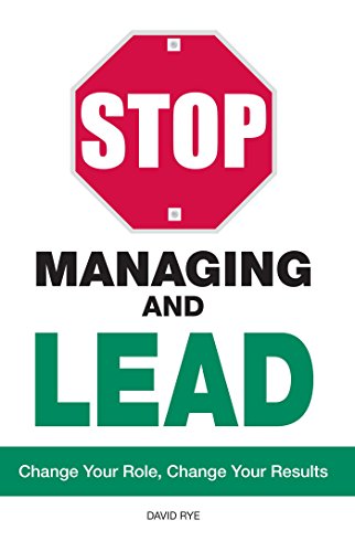 Beispielbild fr Stop Managing and Lead: Change Your Role, Change Your Results zum Verkauf von ThriftBooks-Atlanta