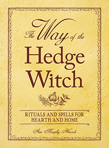 Stock image for The Way of the Hedge Witch: Rituals and Spells for Hearth and Home for sale by HPB-Diamond