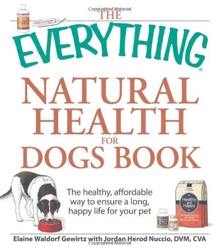 Beispielbild fr The Everything Natural Health for Dogs Book: The healthy, affordable way to ensure a long, happy life for your pet zum Verkauf von Bookoutlet1