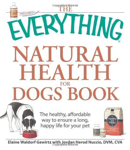 Imagen de archivo de The Everything Natural Health for Dogs Book: The healthy, affordable way to ensure a long, happy life for your pet a la venta por Bookoutlet1