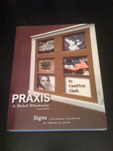 Beispielbild fr Praxis: A Brief Rhetoric, 2nd Edition / Signs: A Grammar Handbook zum Verkauf von Wonder Book