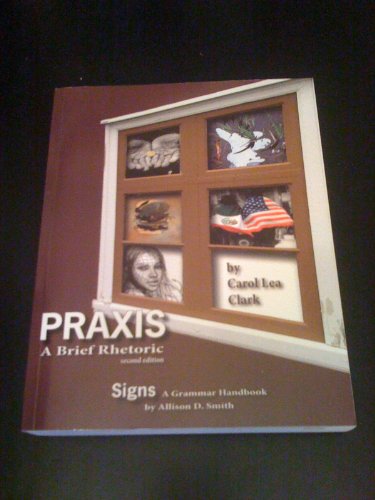 Stock image for Praxis: A Brief Rhetoric, 2nd Edition / Signs: A Grammar Handbook for sale by Wonder Book